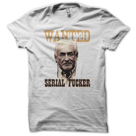 Tee shirt parodie DSK Wanted Serial Fucker blanc