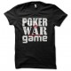 Tee shirt Poker is War not a Game noir