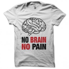 Tee shirt No Brain No Pain blanc