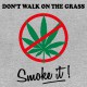 Don't Walk On The Grass, Smoke it ! - gris