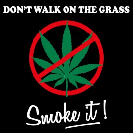 Don't Walk On The Grass, Smoke it ! - noir