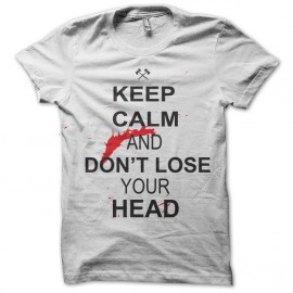 tee shirt keep calm and don't loose your head blanc