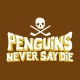 tee shirt penguins never say die marron