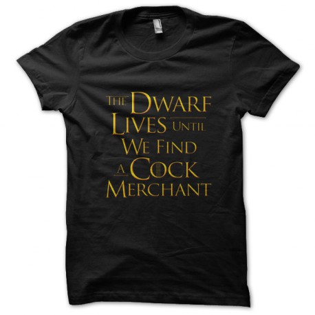 tee shirt The dwarf lives until we find a cock merchant noir